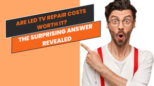 Are LED TV Repair Costs Worth It The Surprising Answer Revealed