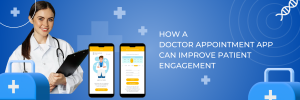 How a Doctor Appointment App Can Improve Patient Engagement